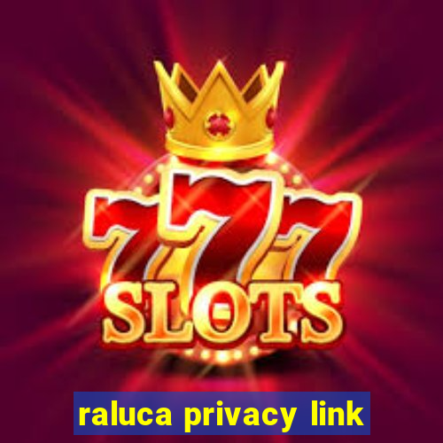 raluca privacy link